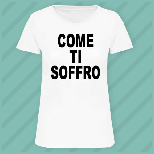 Maglietta Come ti Soffro Lady