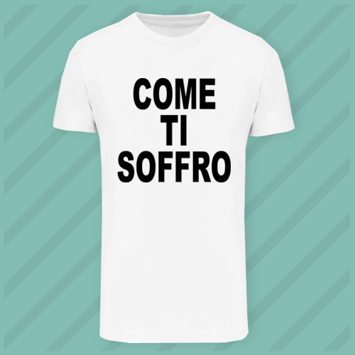 Maglietta Come ti Soffro Man