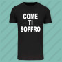 Maglietta Come ti Soffro Man Maglietta Come ti Soffro Man
